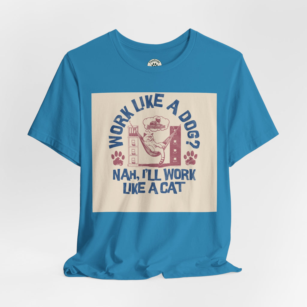 Cat Work Shirt – “Work Like a Dog? Nah, I’ll Work Like a Cat” Graphic Tee