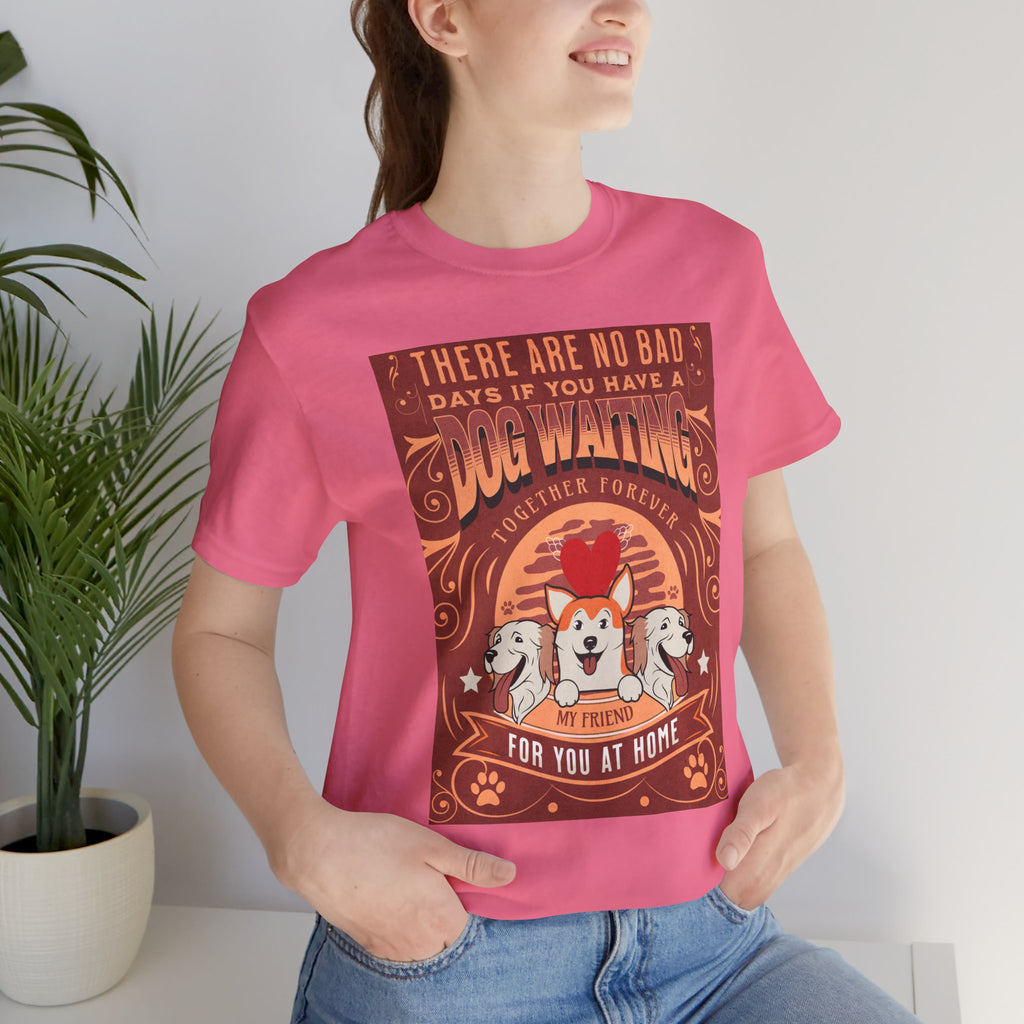 Dog Walking Tee — "There Are No Bad Days If You Have a Dog Walking Together Forever"