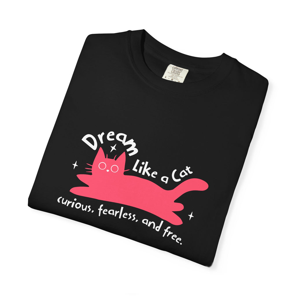 Dream Like a Cat T-Shirt — Curious, Fearless & Free Cute Cat Graphic Tee