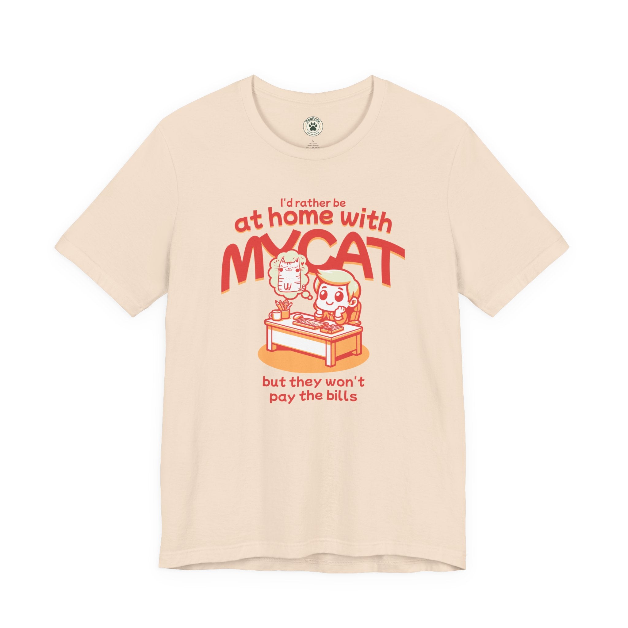 Funny Cat T-Shirt — "I'd Rather Be at Home with My Cat (But They Won't Pay the Bills)"
