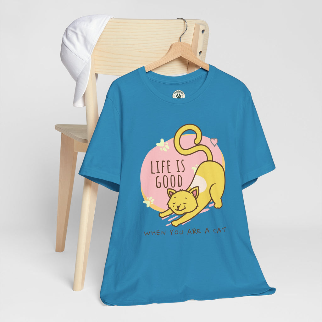 Life Is Good When You Are a Cat T-Shirt — Cute Cat Graphic Tee