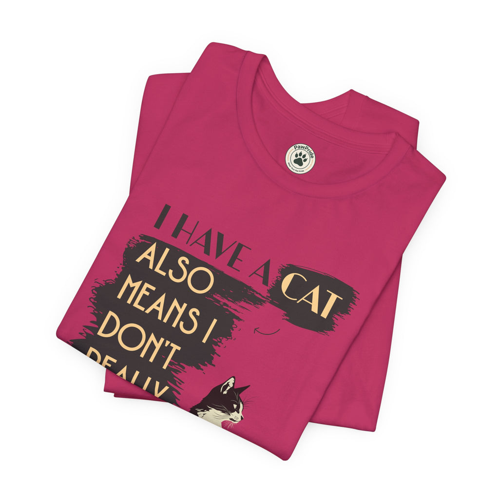 Cat Lover Tee — “I Have a Cat Also Means I Don’t Really Need You” Graphic T‑Shirt