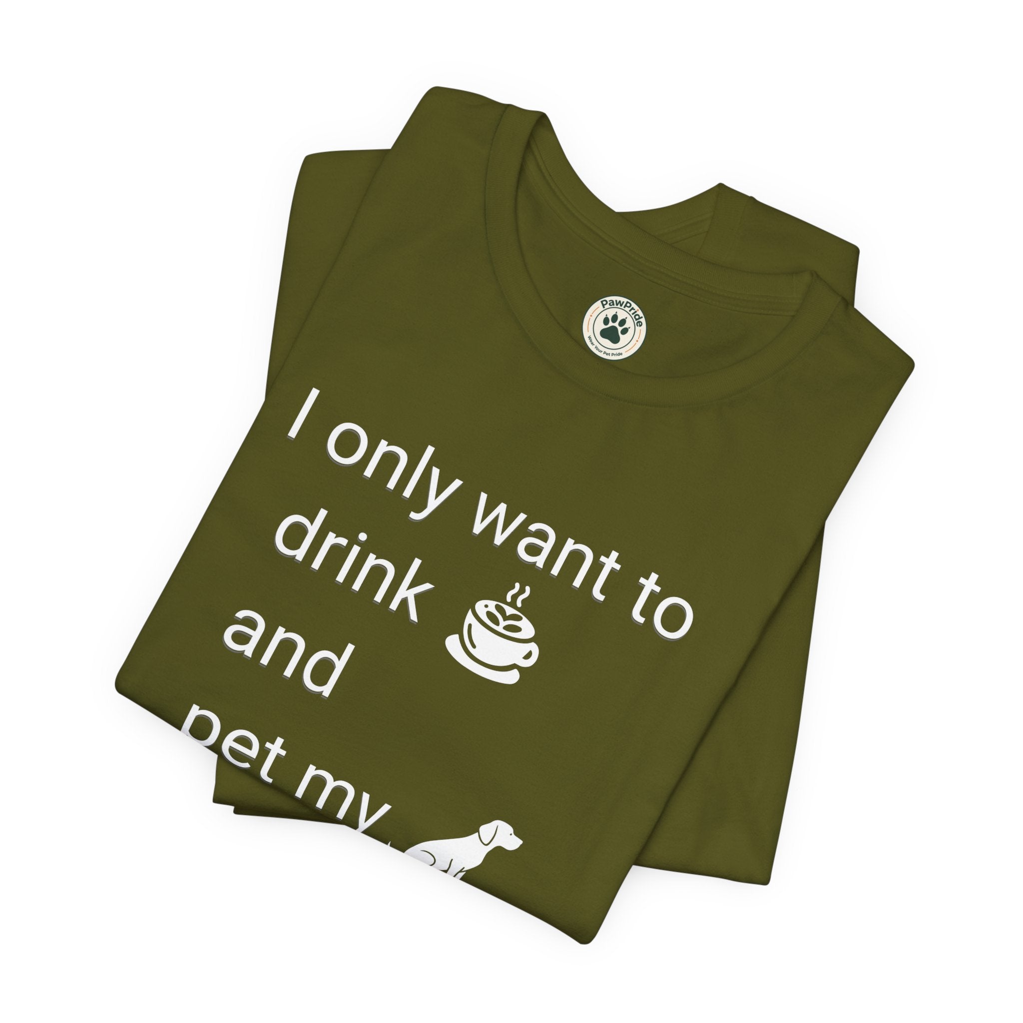 Coffee & Dog Lover T‑Shirt — "I only want to drink and pet my" Graphic Tee