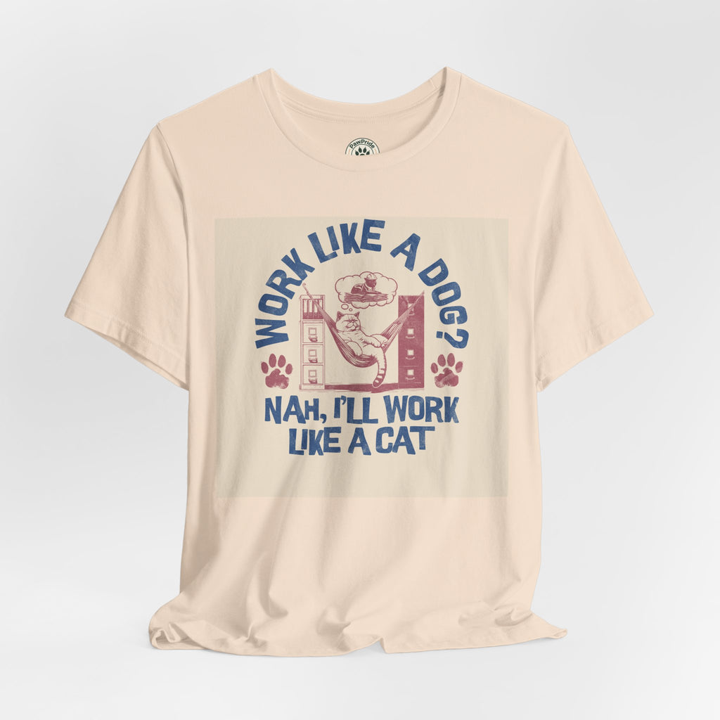 Cat Work Shirt – “Work Like a Dog? Nah, I’ll Work Like a Cat” Graphic Tee