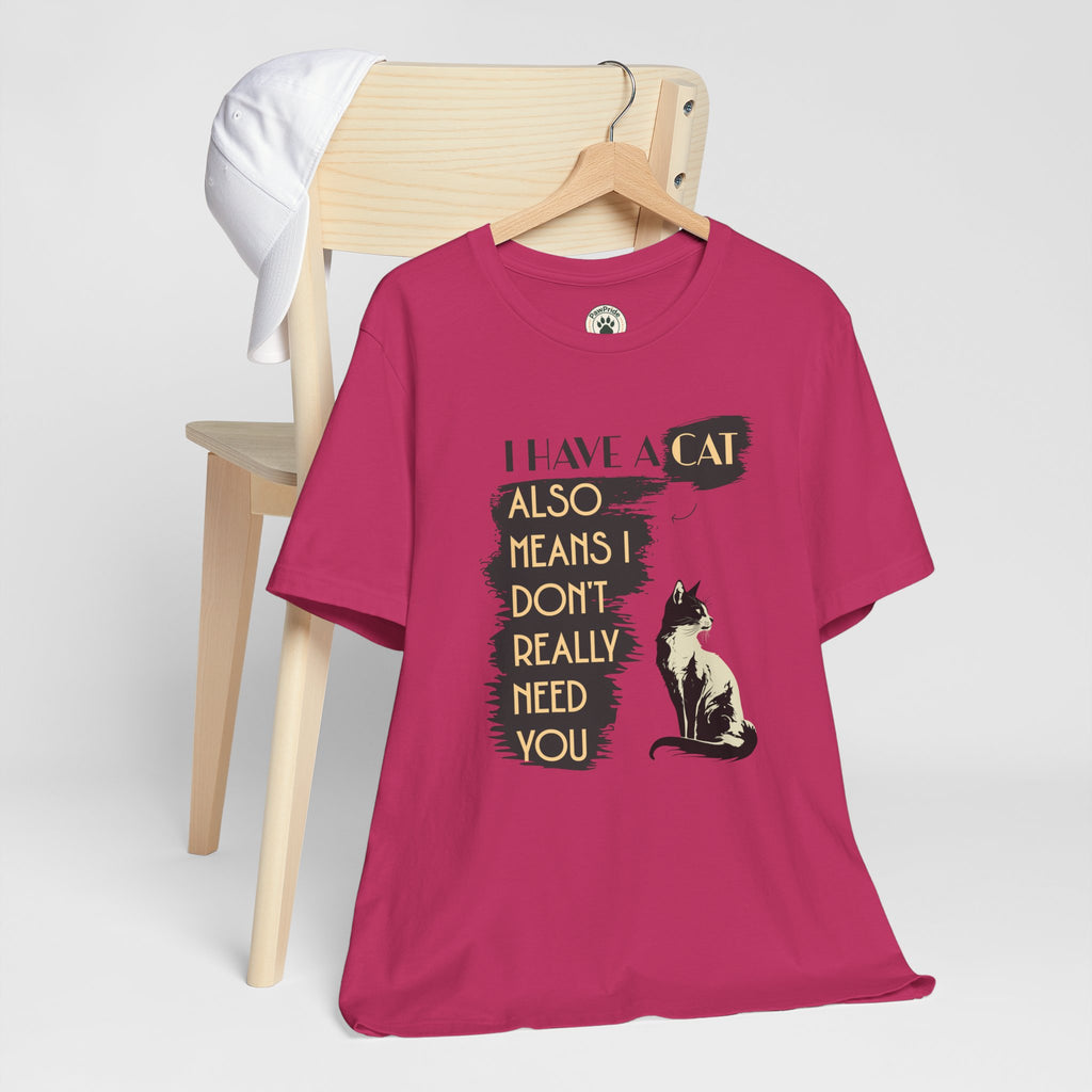 Cat Lover Tee — “I Have a Cat Also Means I Don’t Really Need You” Graphic T‑Shirt