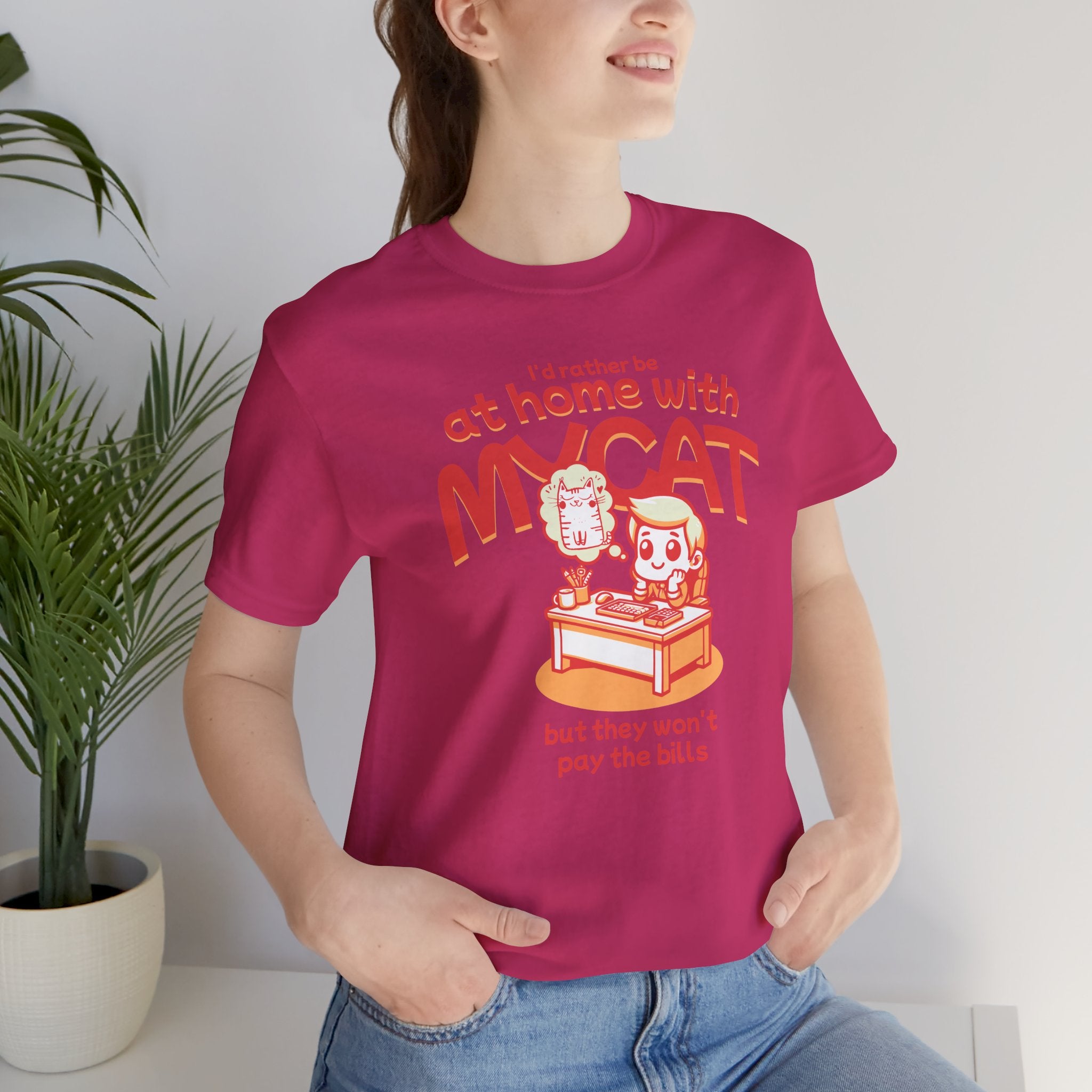 Funny Cat T-Shirt — "I'd Rather Be at Home with My Cat (But They Won't Pay the Bills)"