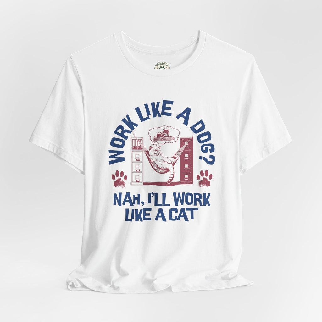 Cat Humor T-Shirt — “Work Like a Dog? Nah, I’ll Work Like a Cat” Graphic Tee