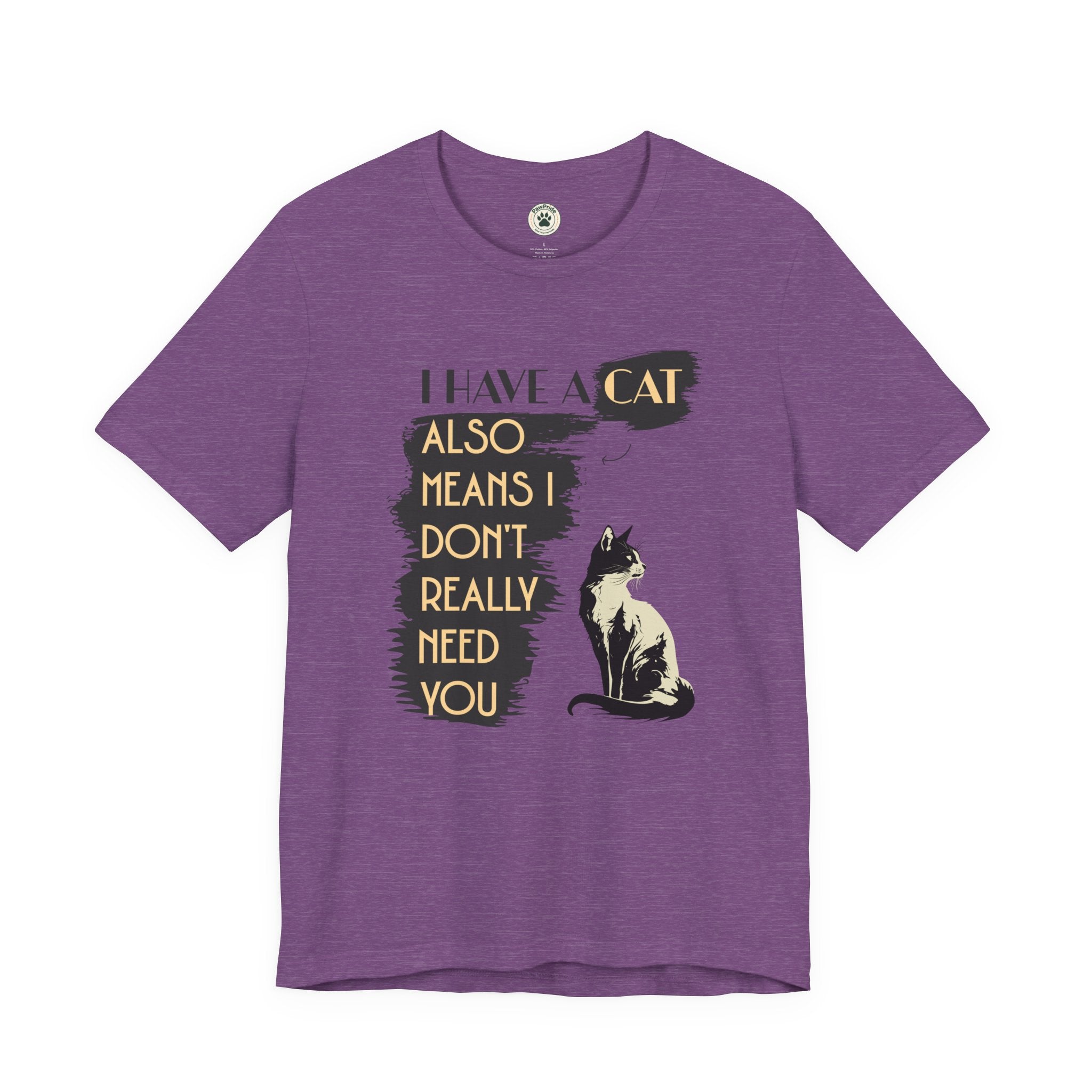 Cat Lover Tee — “I Have a Cat Also Means I Don’t Really Need You” Graphic T‑Shirt