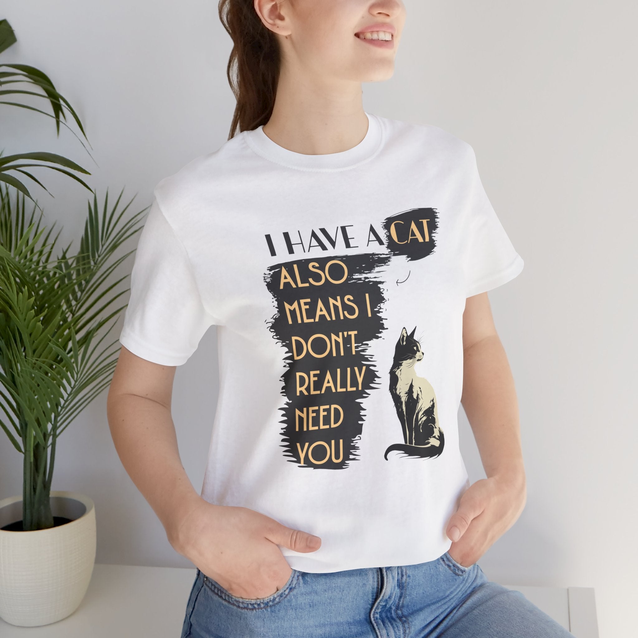 Cat Lover Tee — “I Have a Cat Also Means I Don’t Really Need You” Graphic T‑Shirt