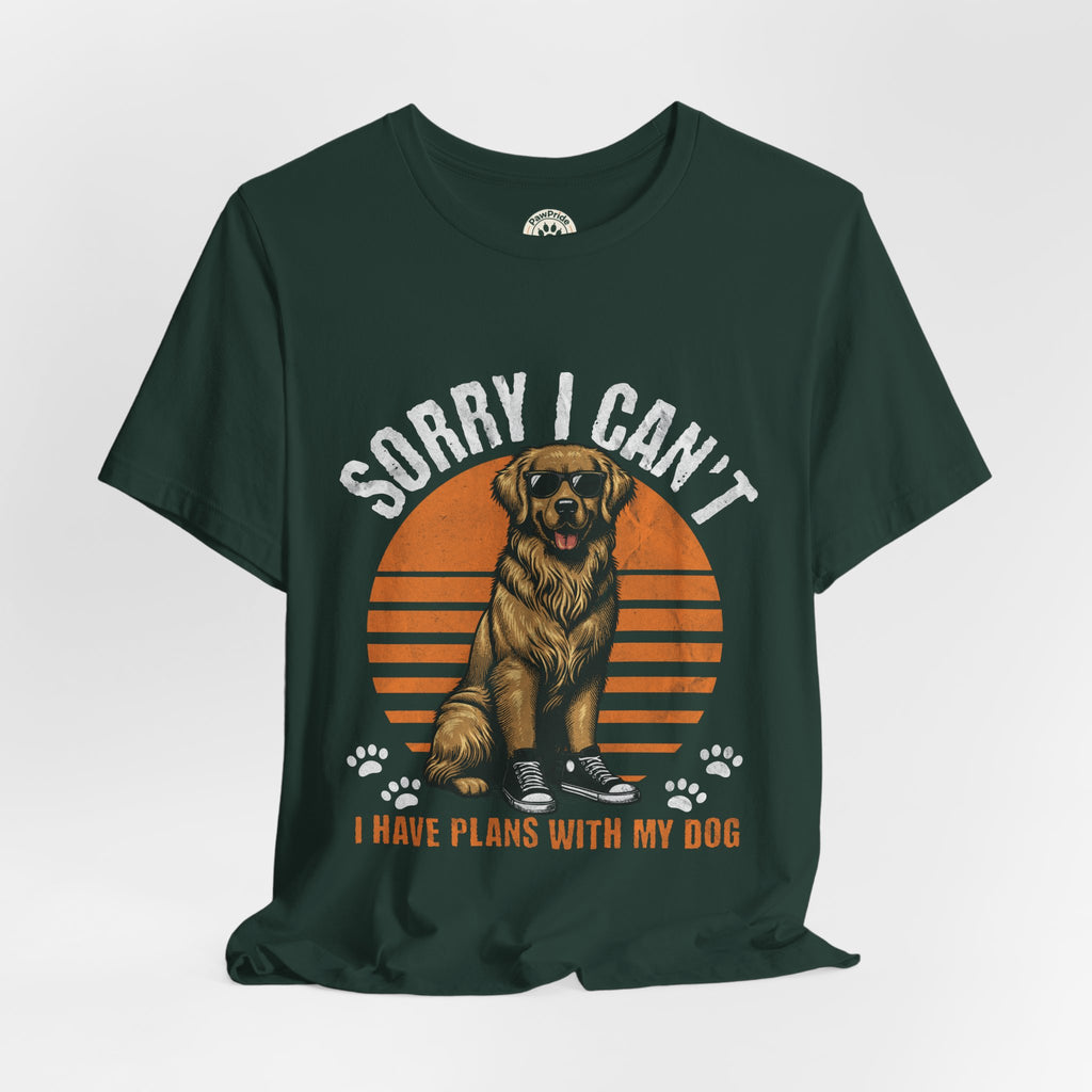 Dog Plans T-Shirt — “Sorry I Can’t, I Have Plans With My Dog” Graphic Tee