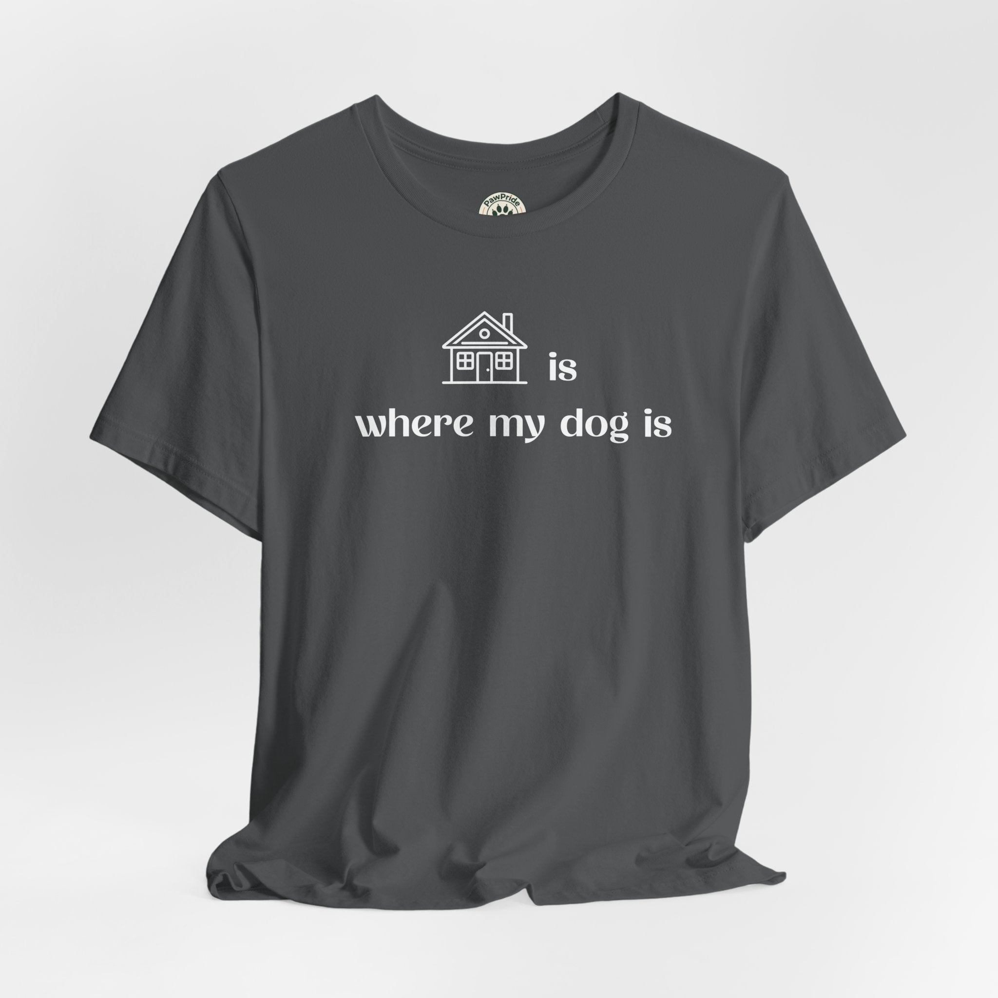 T‑Shirt — "Home is where my dog is" Dog Lover Tee