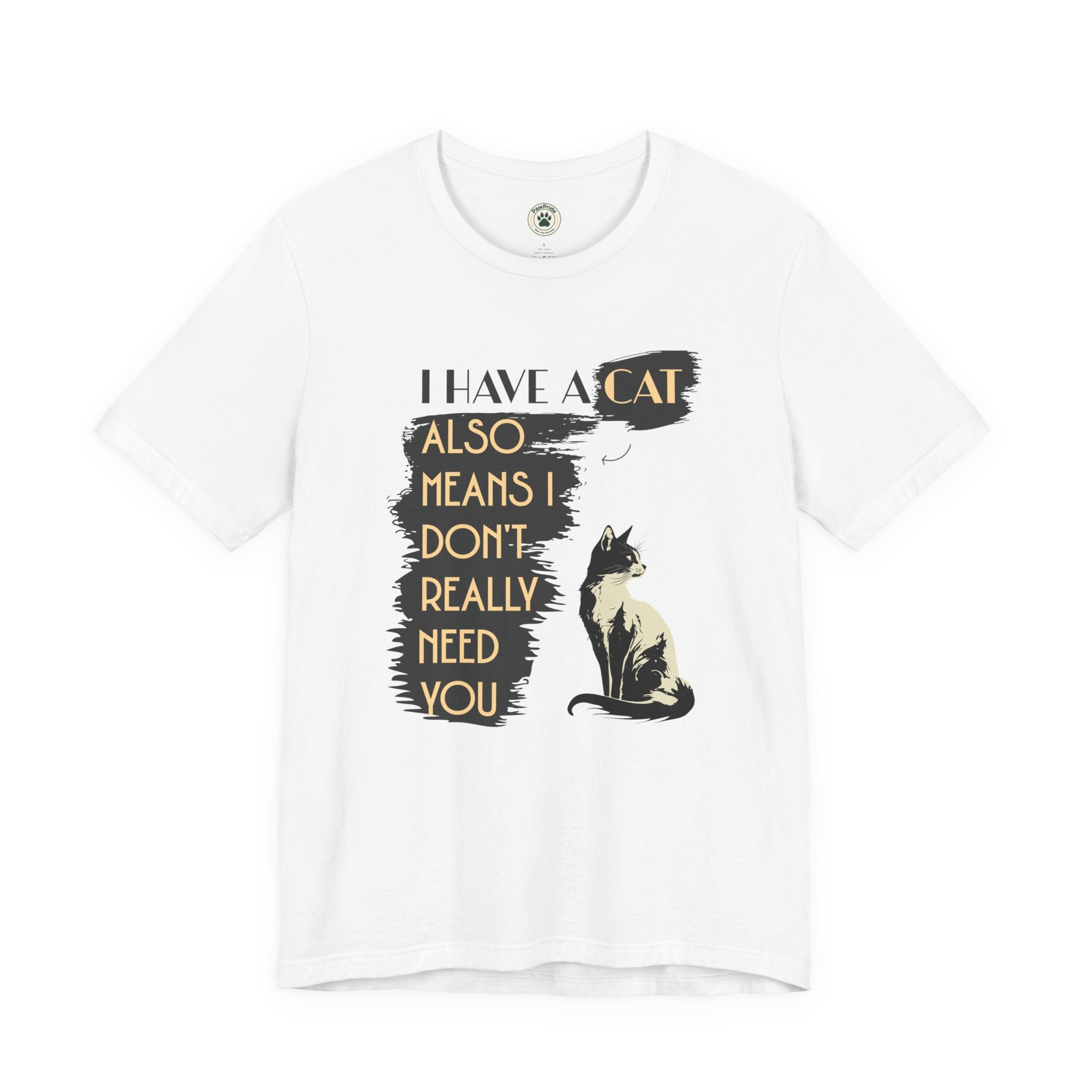 Cat Lover Tee — “I Have a Cat Also Means I Don’t Really Need You” Graphic T‑Shirt