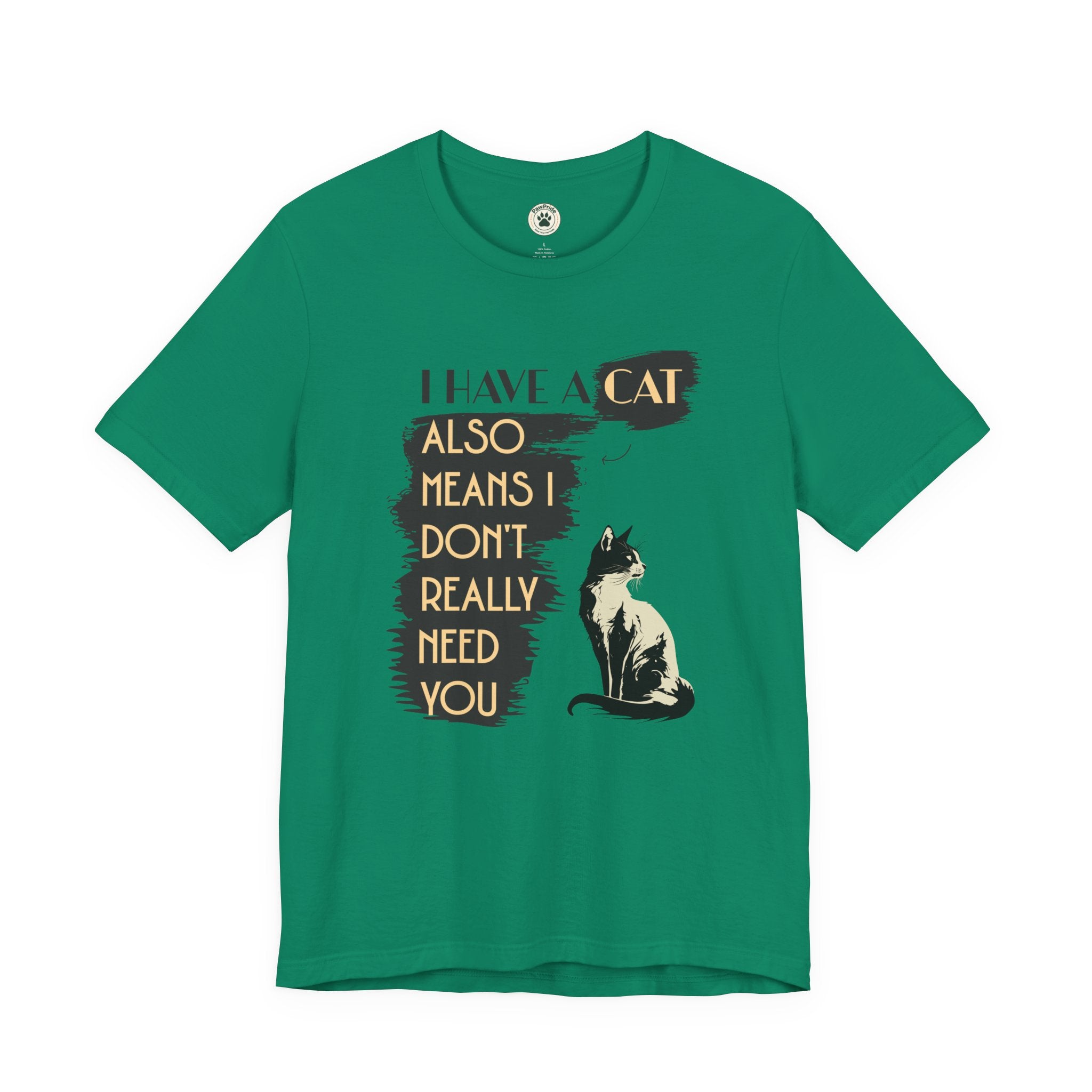 Cat Lover Tee — “I Have a Cat Also Means I Don’t Really Need You” Graphic T‑Shirt