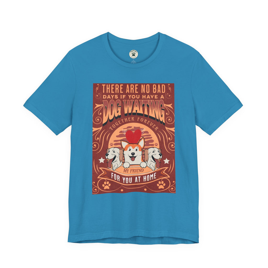 Dog Walking Tee — "There Are No Bad Days If You Have a Dog Walking Together Forever"