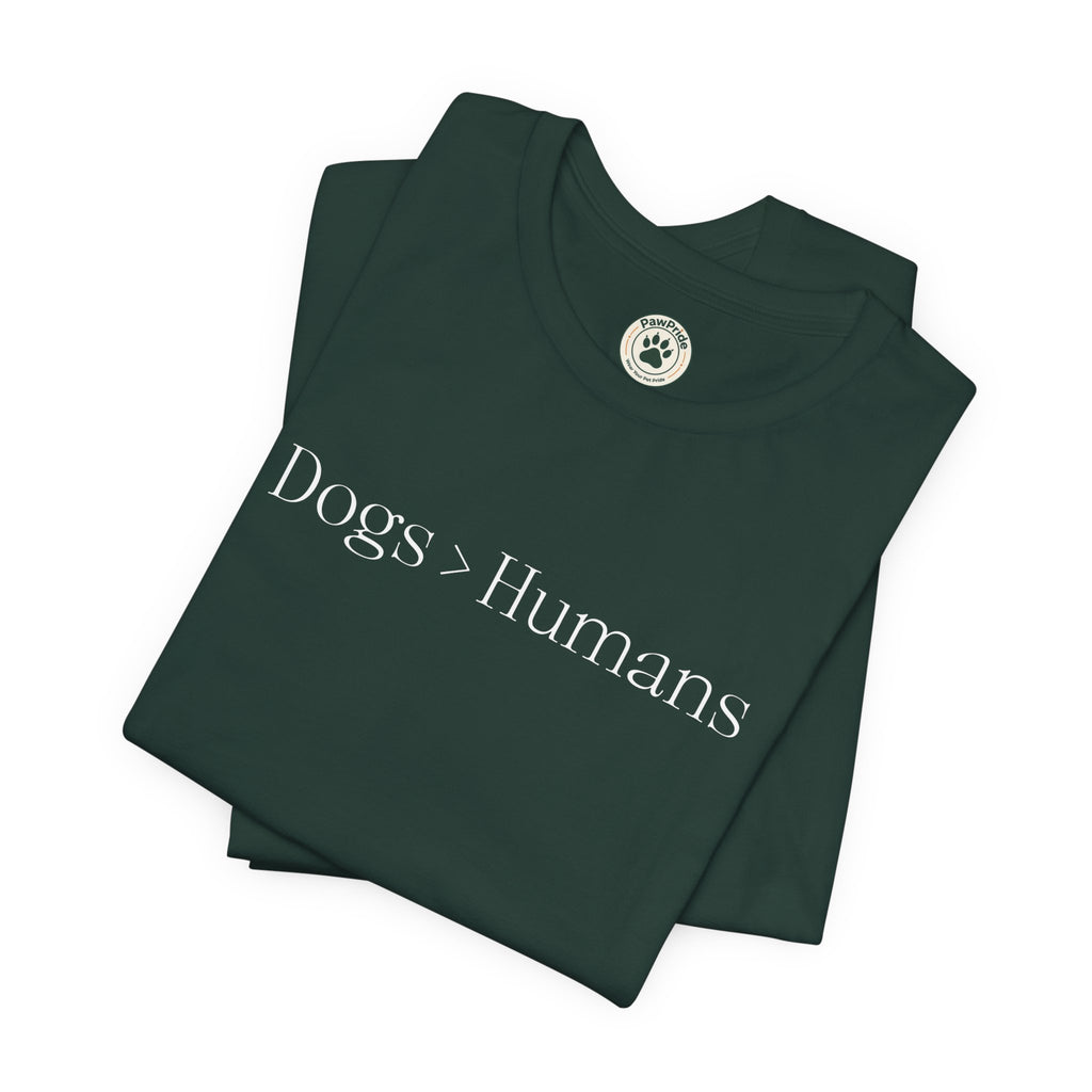 Dogs > Humans T-Shirt — Funny Dog Lover Tee