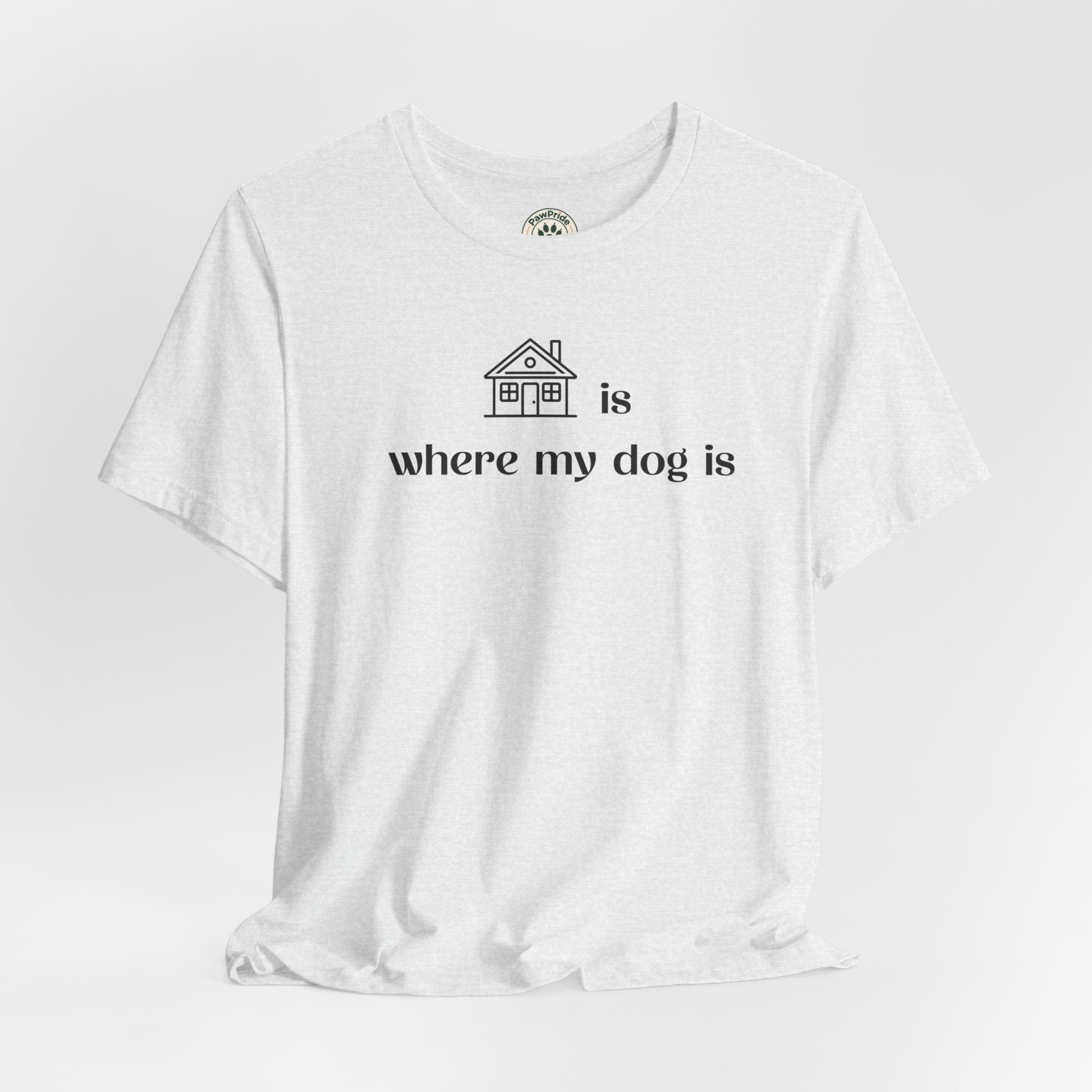 T‑Shirt — "Home is where my dog is" Minimal Dog Lover Tee