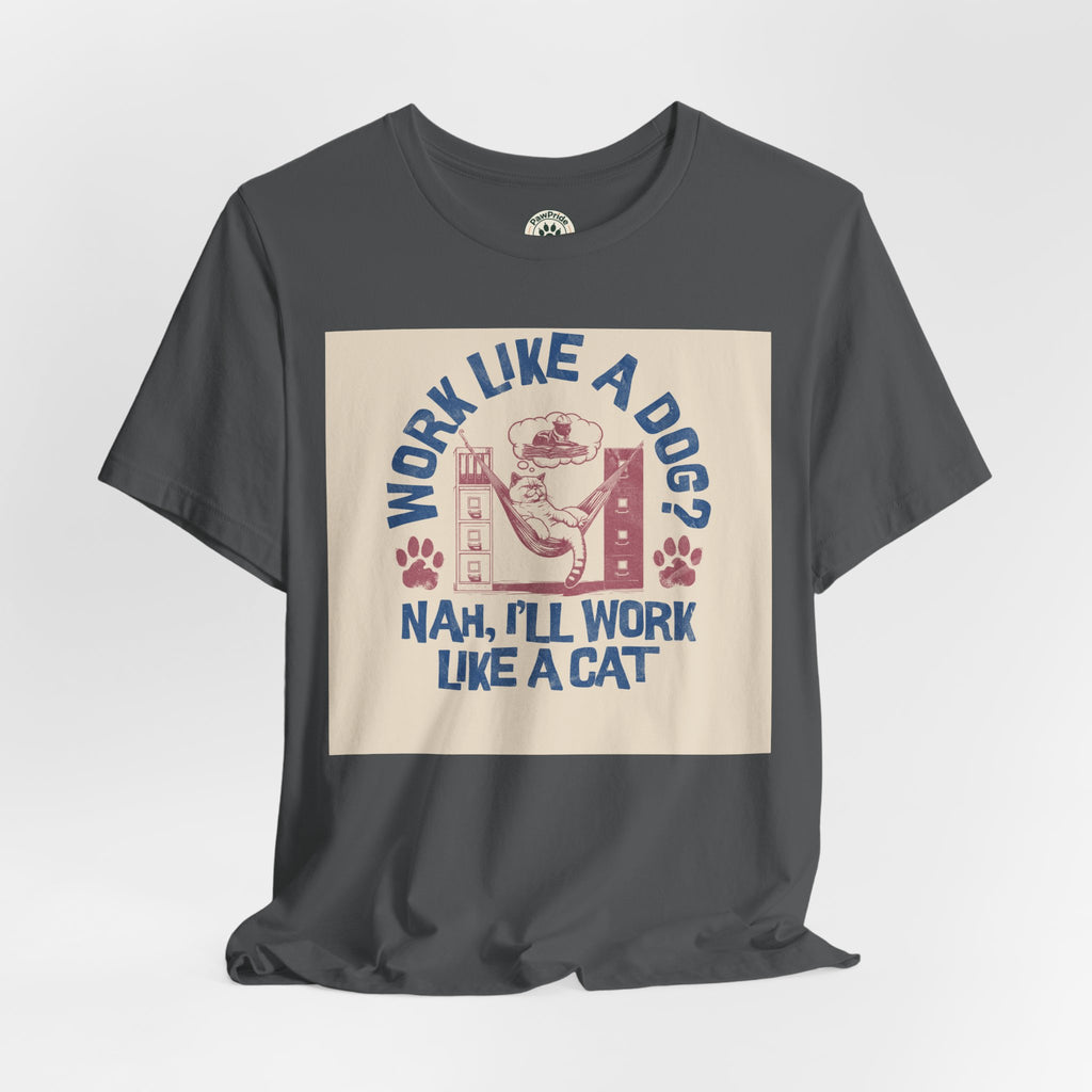 Cat Work Shirt – “Work Like a Dog? Nah, I’ll Work Like a Cat” Graphic Tee