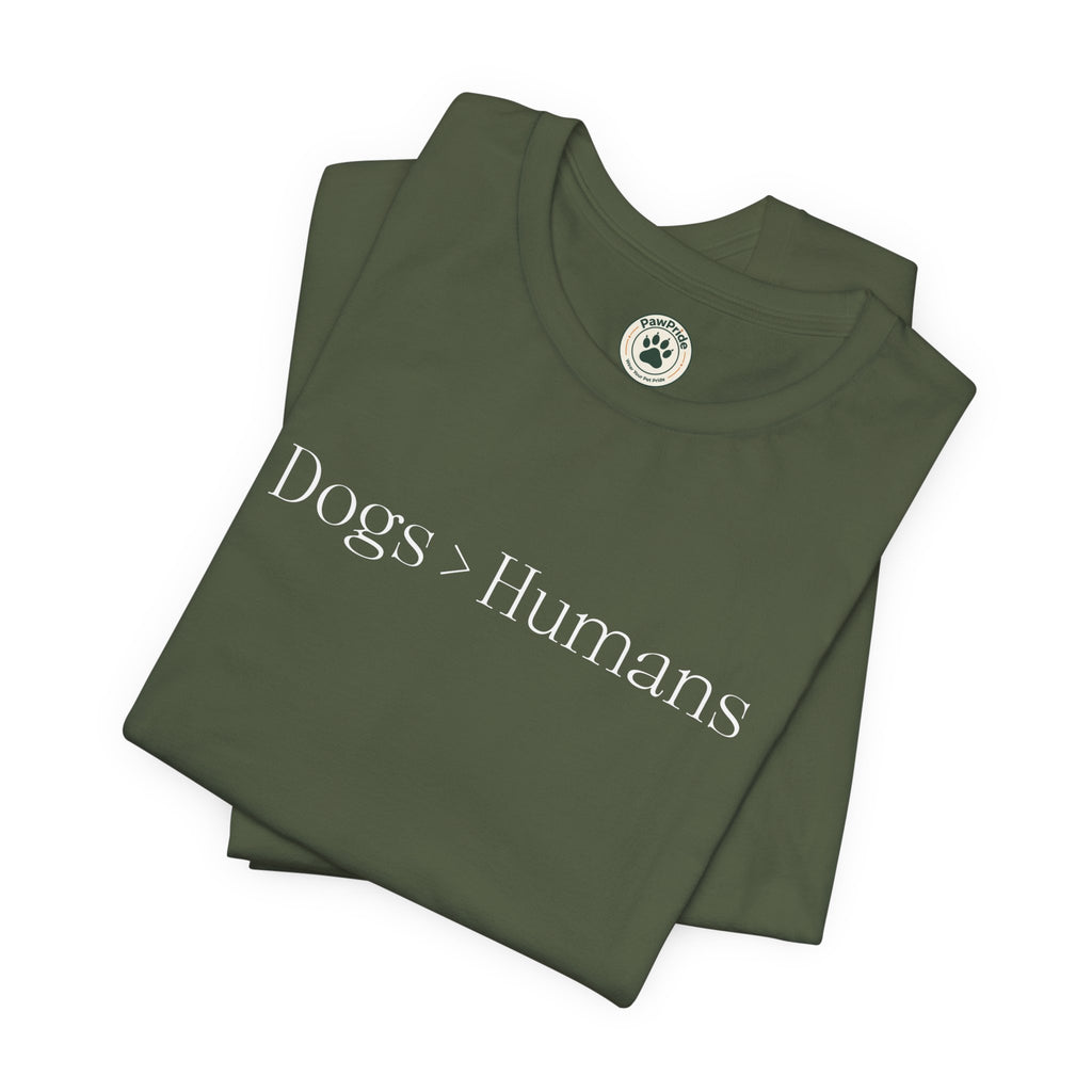 Dogs > Humans T-Shirt — Funny Dog Lover Tee