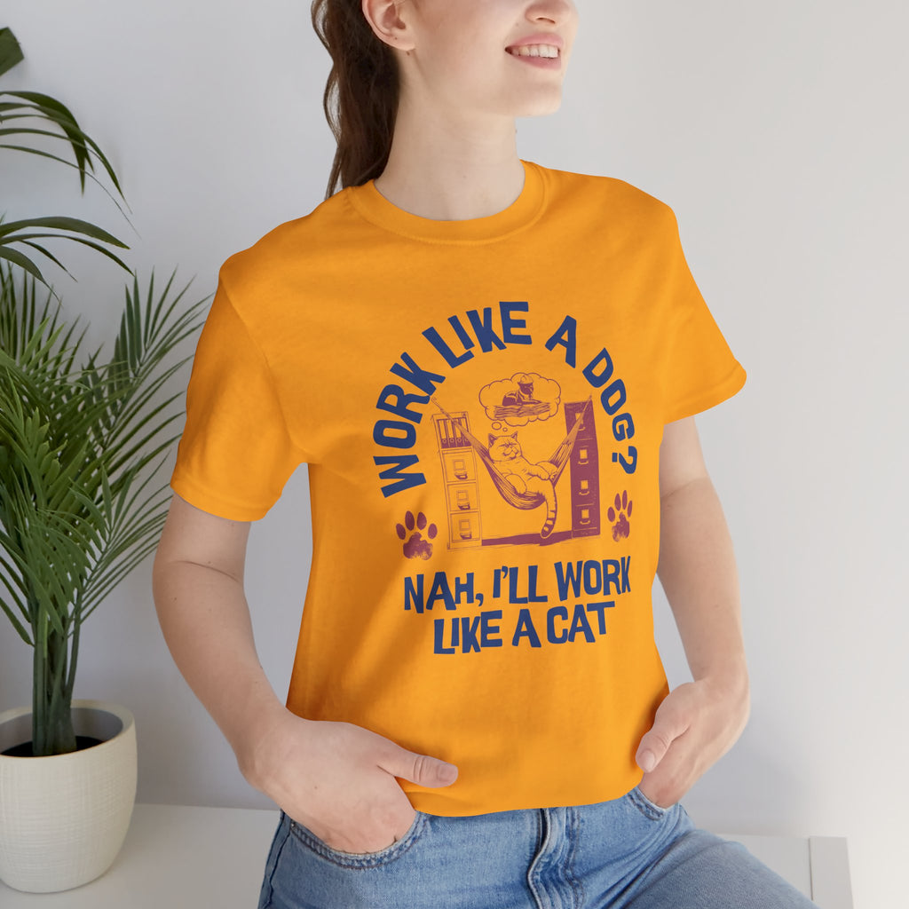 Cat Humor T-Shirt — “Work Like a Dog? Nah, I’ll Work Like a Cat” Graphic Tee