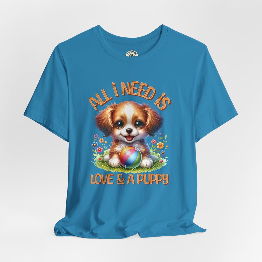 T-Shirt — "All I Need Is Love & a Puppy" Cute Puppy Graphic Tee