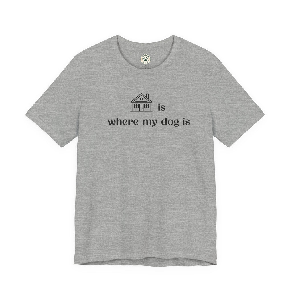 T‑Shirt — "Home is where my dog is" Minimal Dog Lover Tee