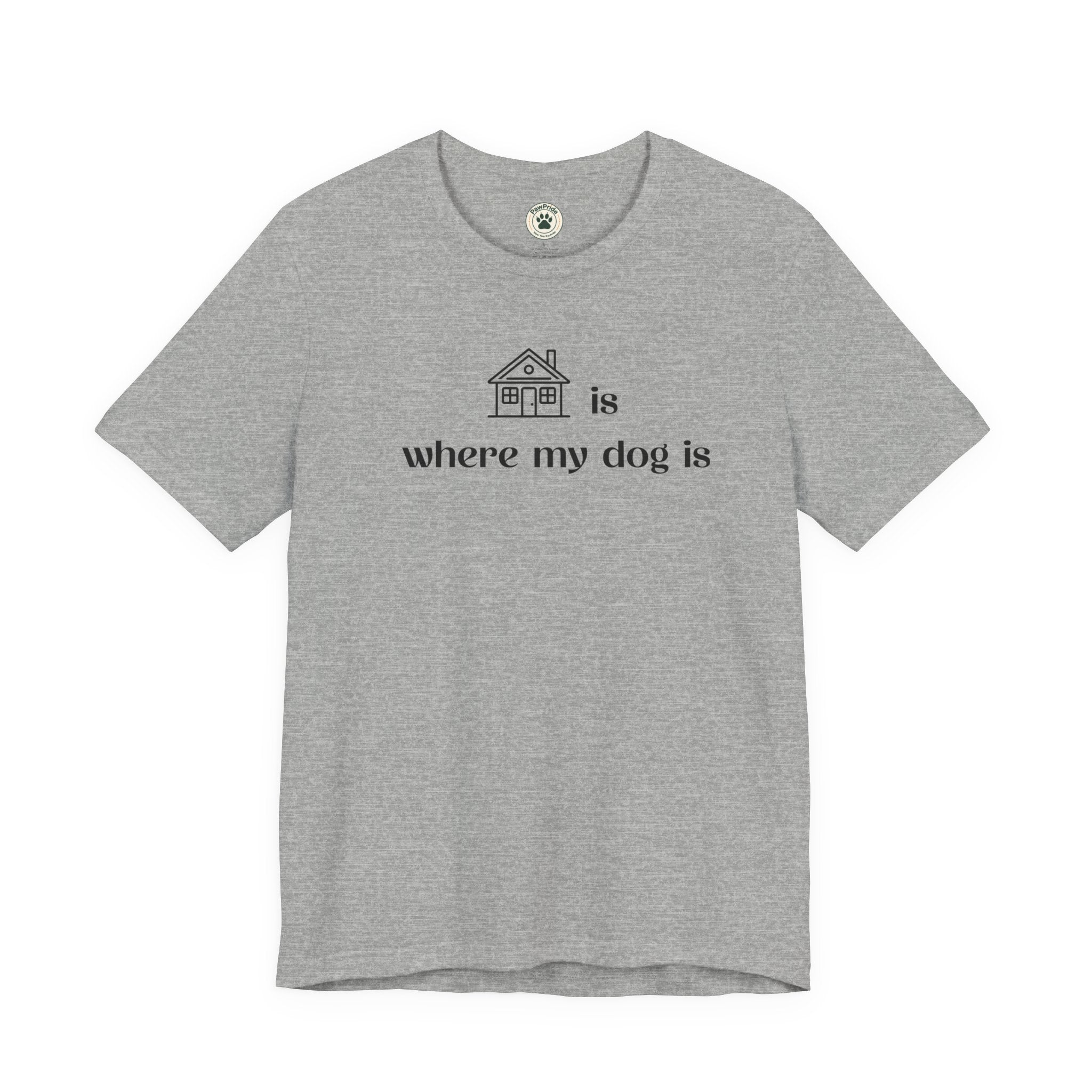 T‑Shirt — "Home is where my dog is" Minimal Dog Lover Tee