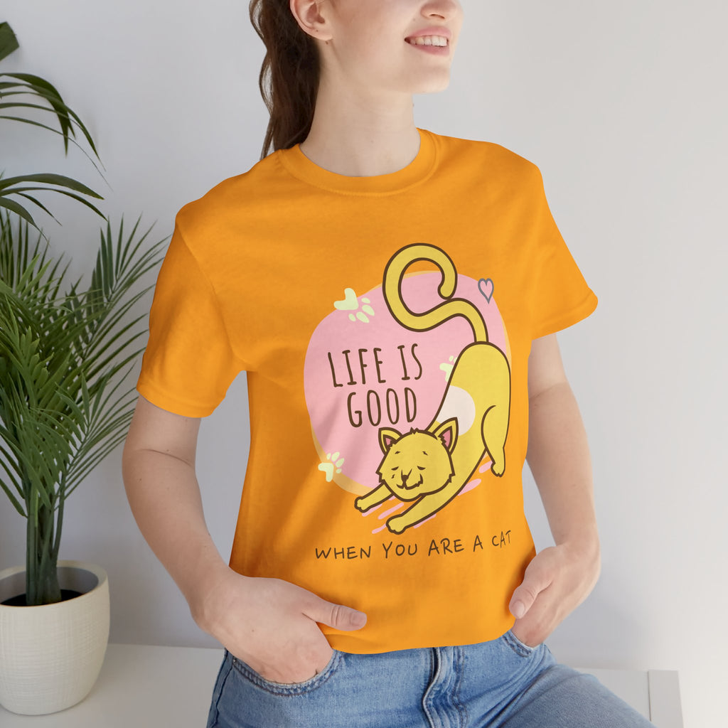 Life Is Good When You Are a Cat T-Shirt — Cute Cat Graphic Tee