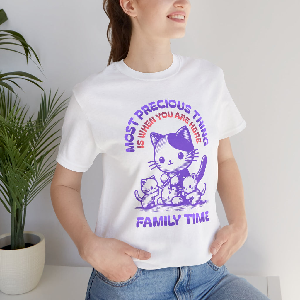 Family Time Cat Tee — "Most Precious Thing Is When You Are Here" Cute Cat Family T-Shirt
