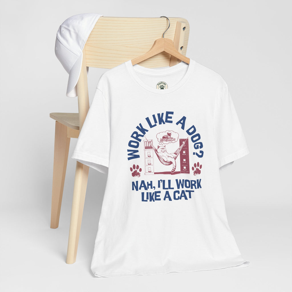 Cat Humor T-Shirt — “Work Like a Dog? Nah, I’ll Work Like a Cat” Graphic Tee