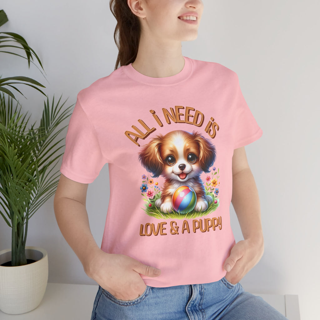 T-Shirt — "All I Need Is Love & a Puppy" Cute Puppy Graphic Tee