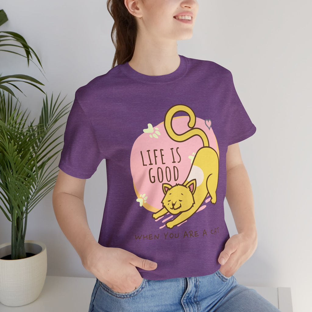 Life Is Good When You Are a Cat T-Shirt — Cute Cat Graphic Tee