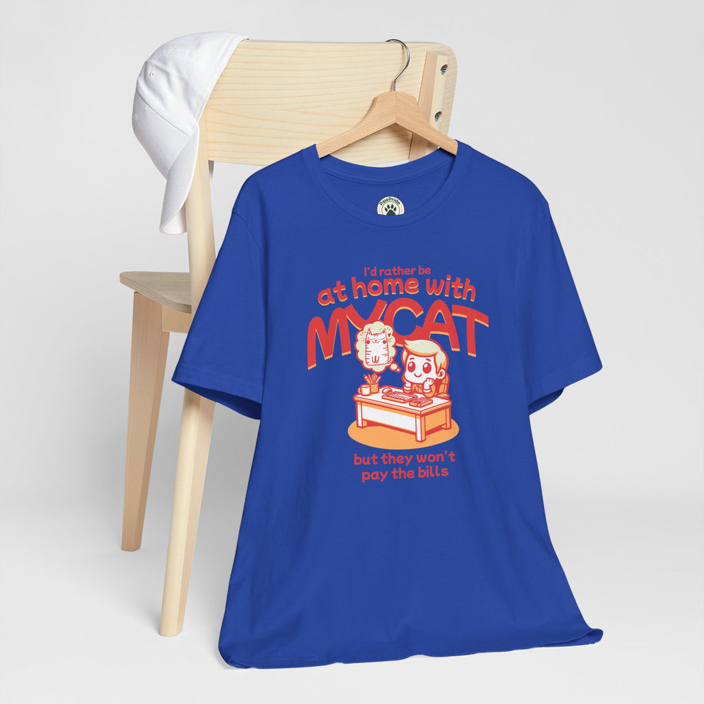 Funny Cat T-Shirt — "I'd Rather Be at Home with My Cat (But They Won't Pay the Bills)"