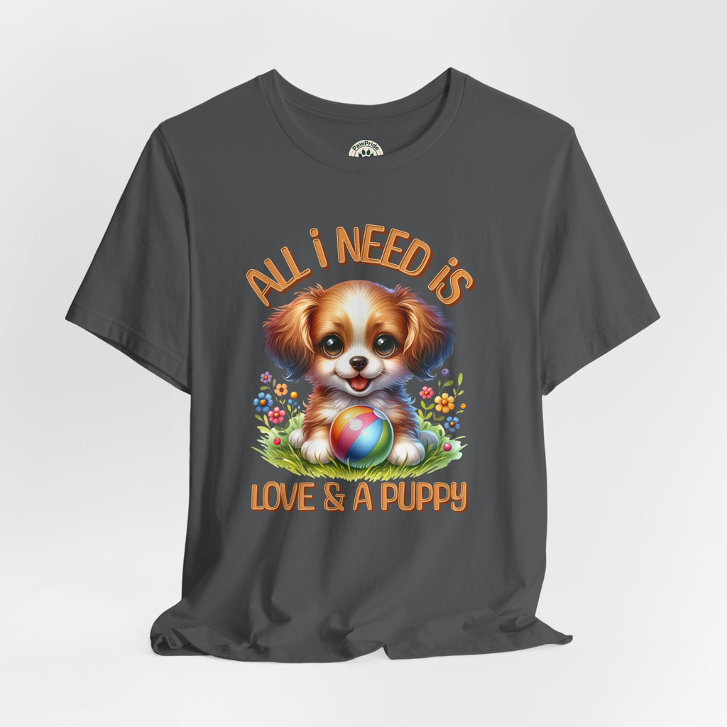 T-Shirt — "All I Need Is Love & a Puppy" Cute Puppy Graphic Tee