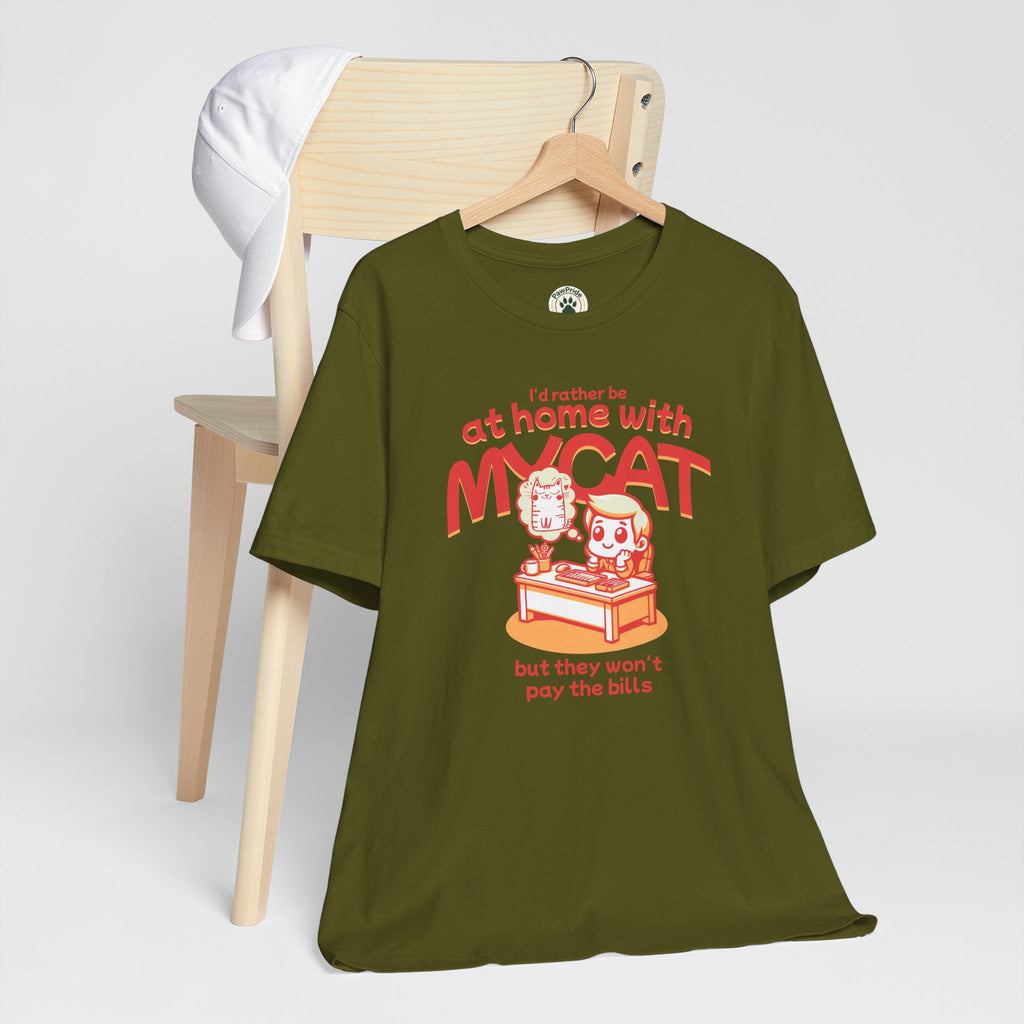 Funny Cat T-Shirt — "I'd Rather Be at Home with My Cat (But They Won't Pay the Bills)"
