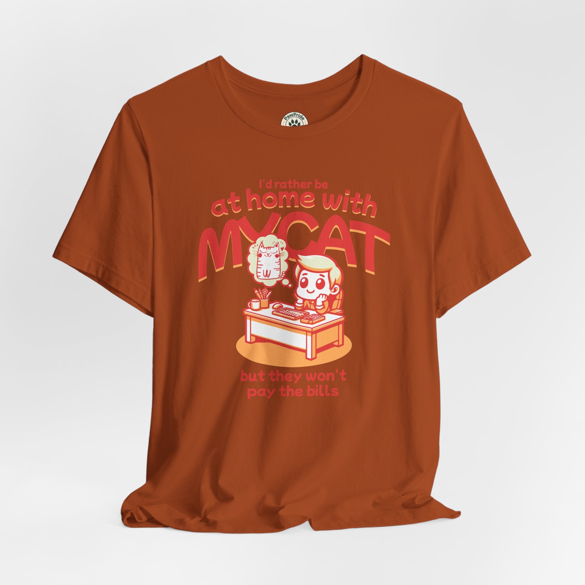 Funny Cat T-Shirt — "I'd Rather Be at Home with My Cat (But They Won't Pay the Bills)"