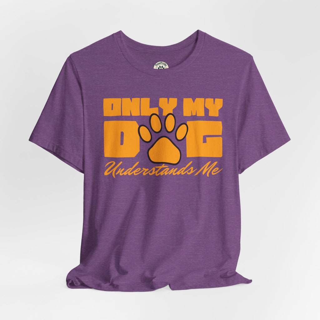 Dog Lover T‑Shirt — "Only My Dog Understands Me" Paw Print Tee
