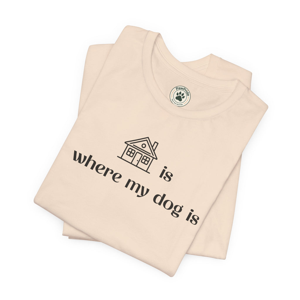 T‑Shirt — "Home is where my dog is" Minimal Dog Lover Tee