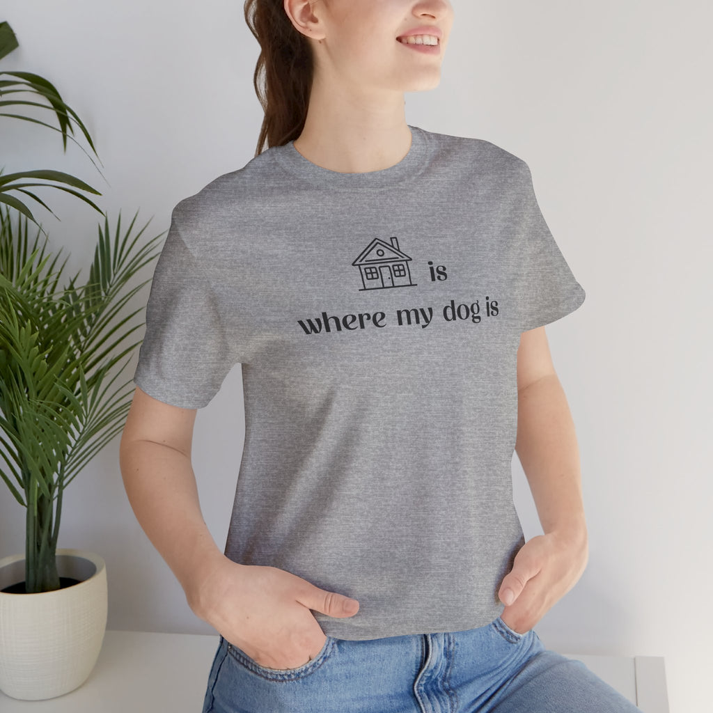 T‑Shirt — "Home is where my dog is" Minimal Dog Lover Tee