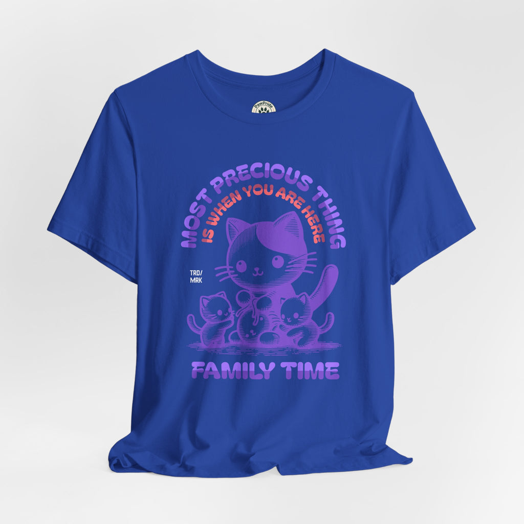 Family Time Cat Tee — "Most Precious Thing Is When You Are Here" Cute Cat Family T-Shirt