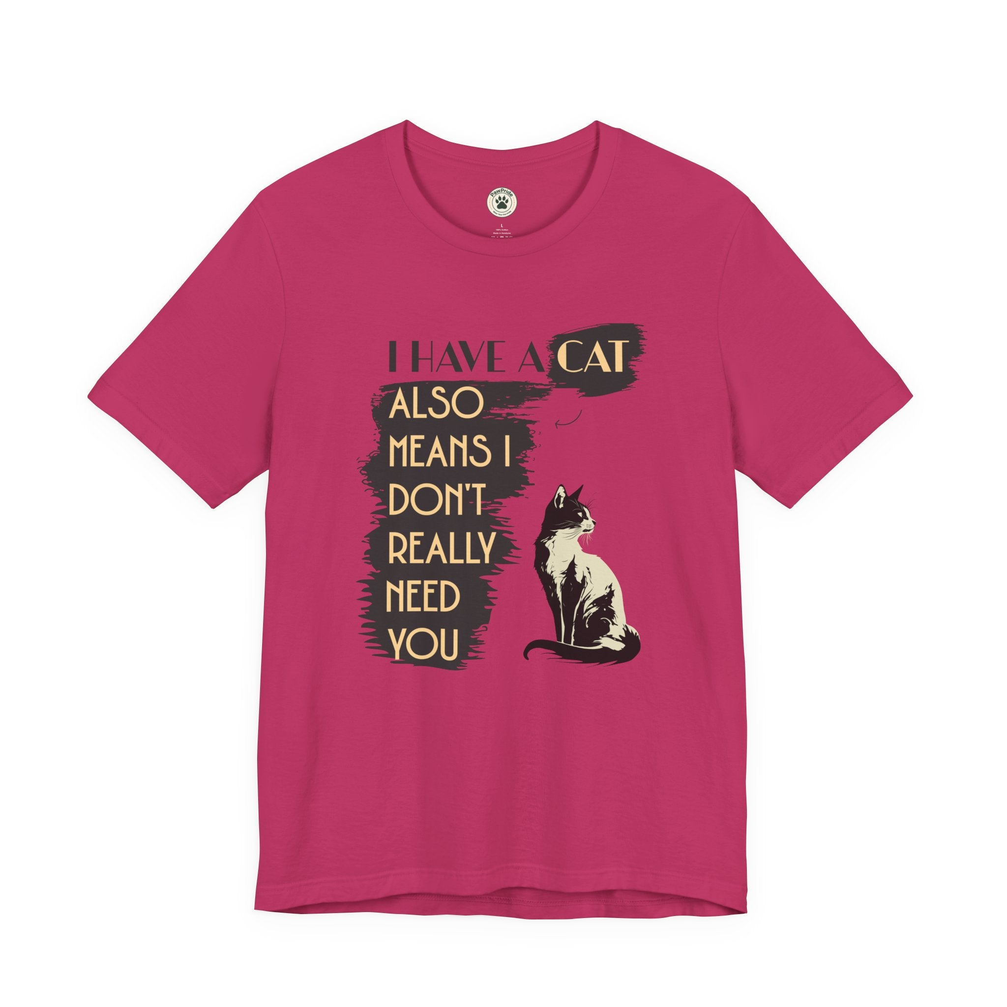 Cat Lover Tee — “I Have a Cat Also Means I Don’t Really Need You” Graphic T‑Shirt