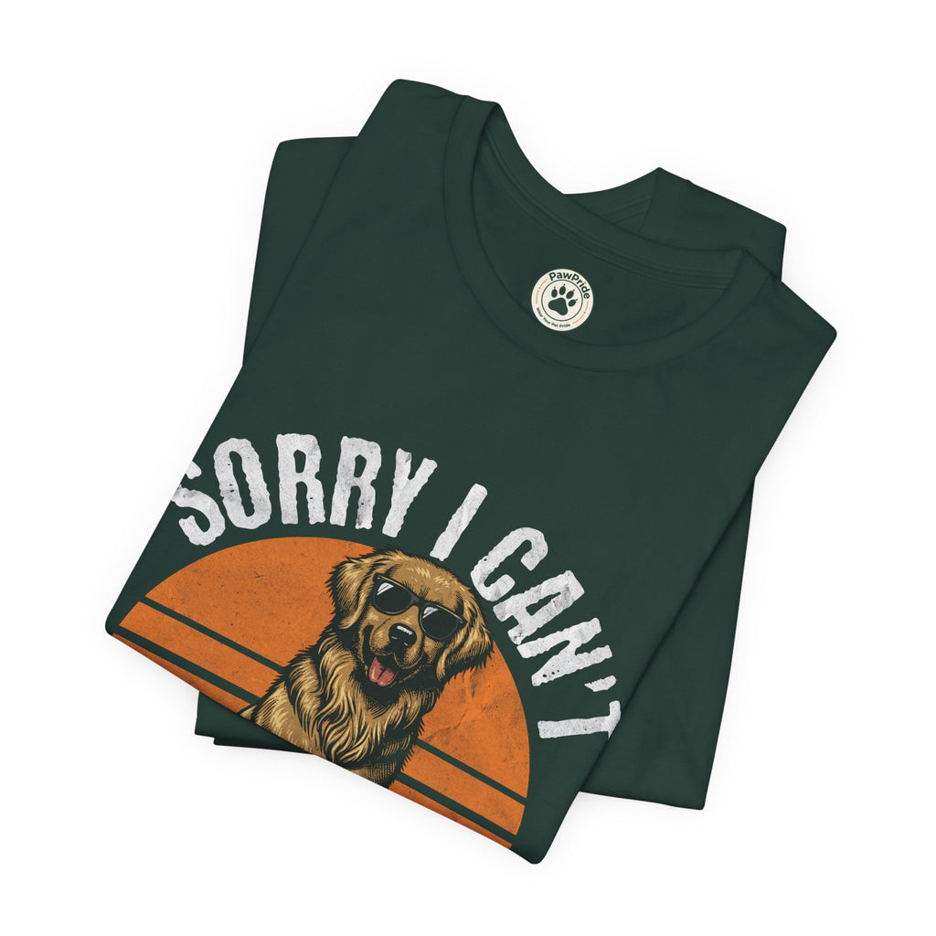 Dog Plans T-Shirt — “Sorry I Can’t, I Have Plans With My Dog” Graphic Tee