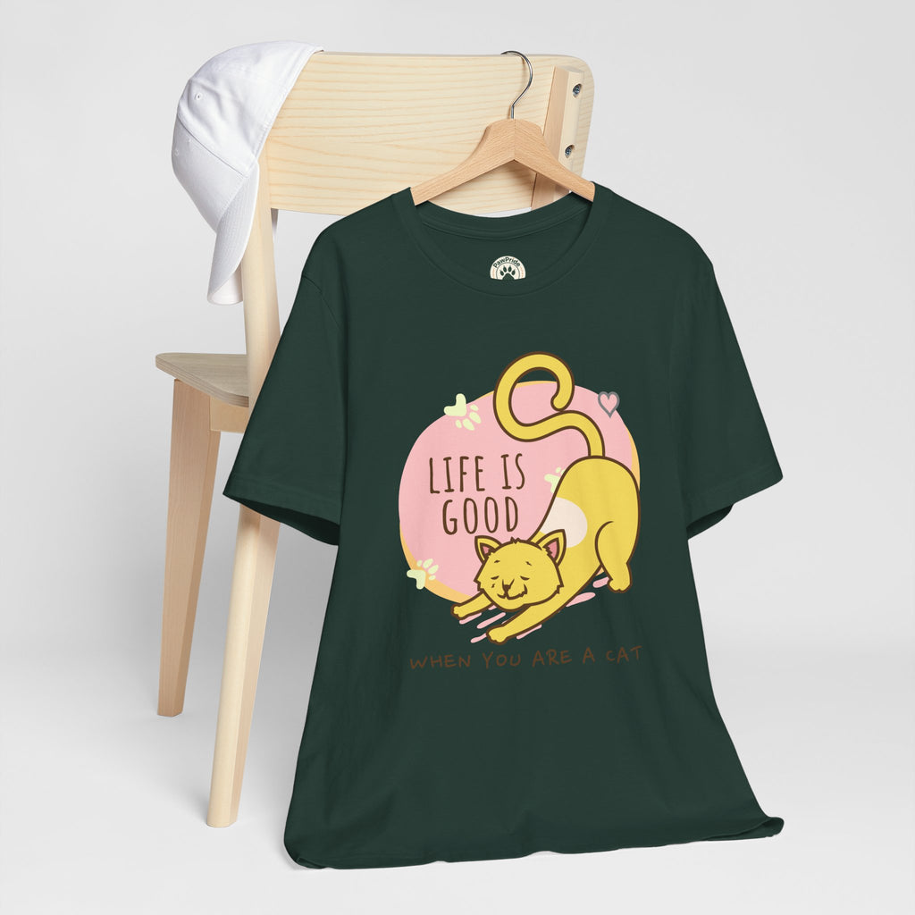 Life Is Good When You Are a Cat T-Shirt — Cute Cat Graphic Tee