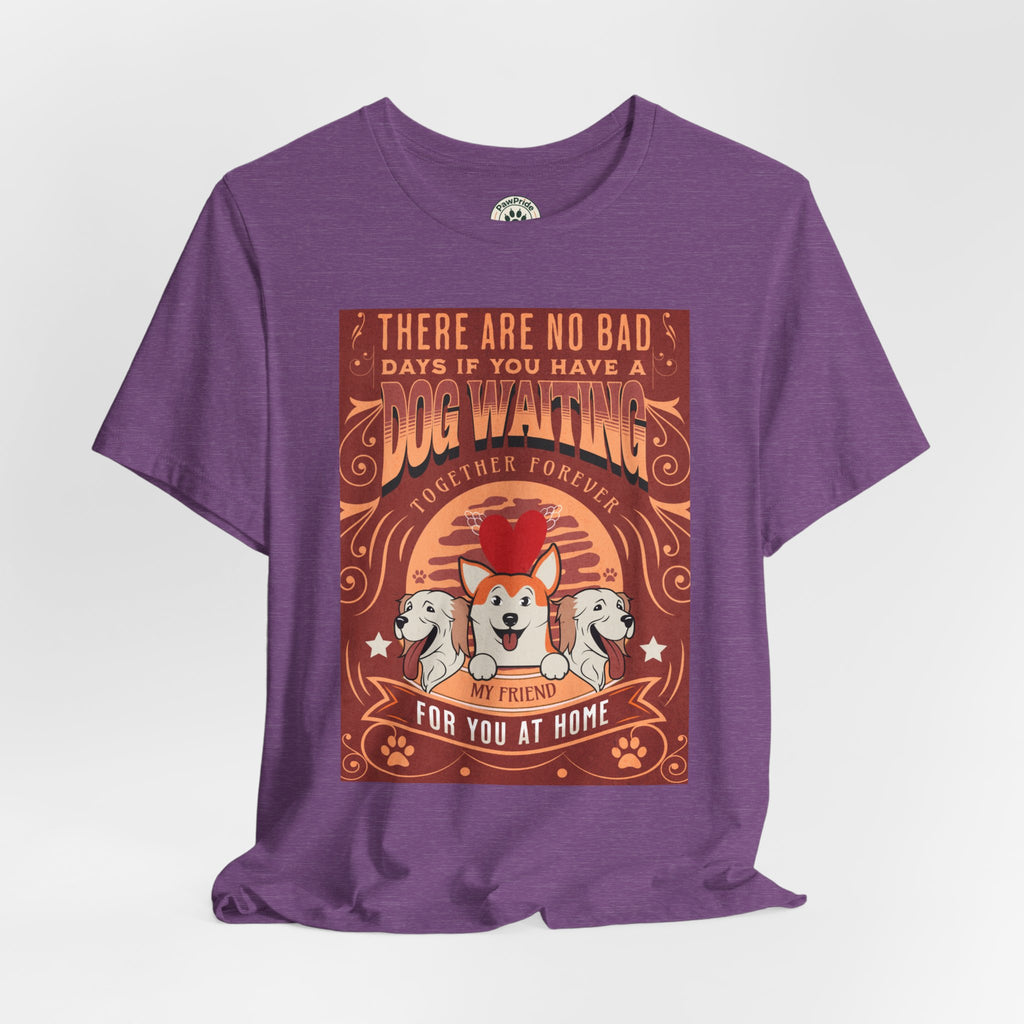 Dog Walking Tee — "There Are No Bad Days If You Have a Dog Walking Together Forever"