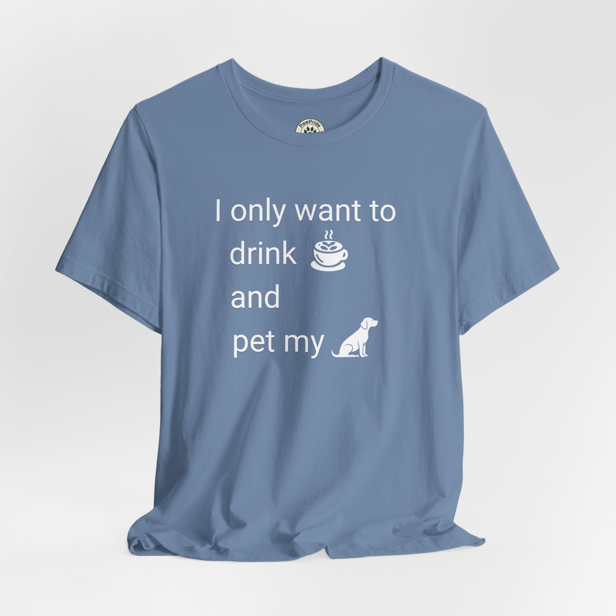 Coffee & Dog Lover T‑Shirt — "I only want to drink and pet my" Graphic Tee
