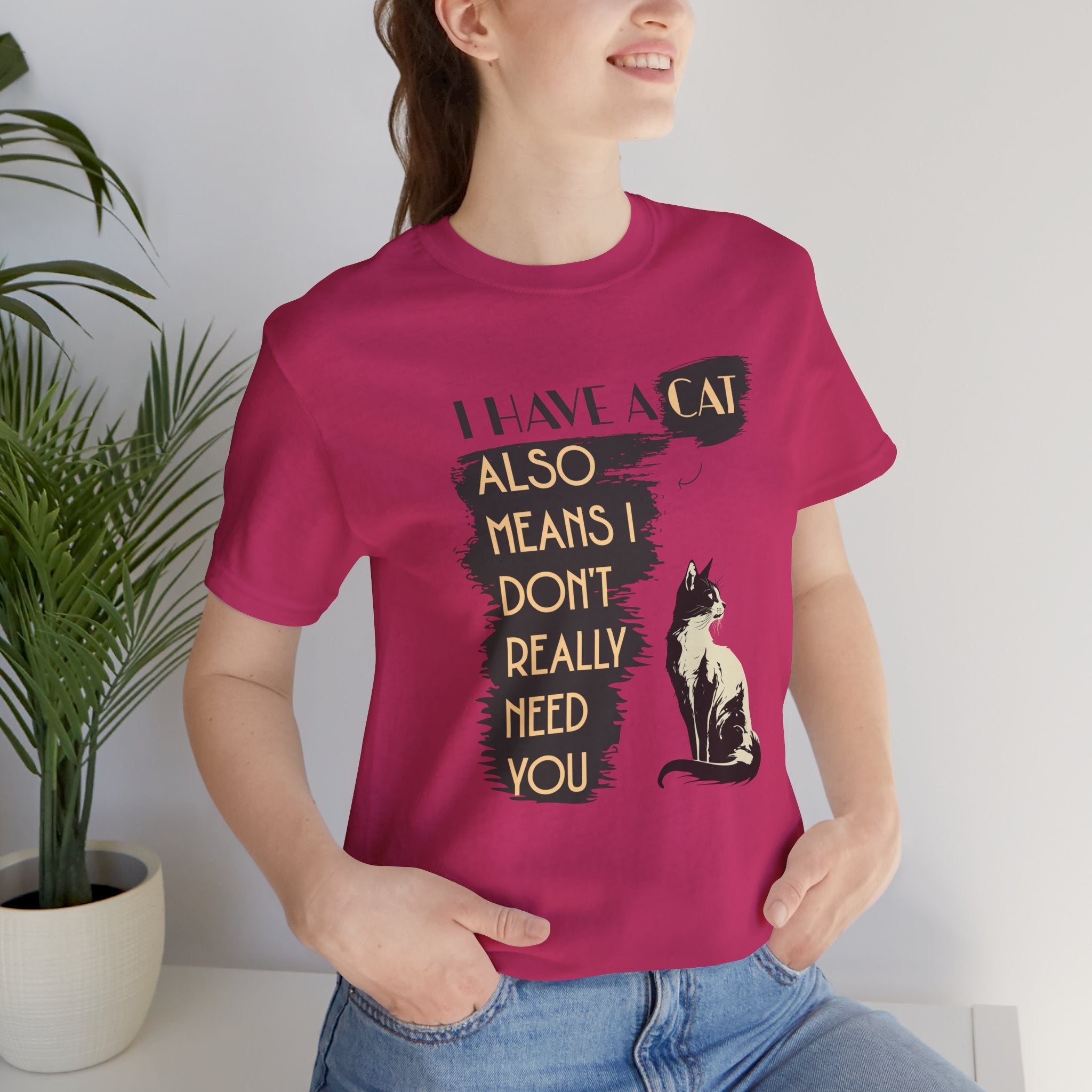 Cat Lover Tee — “I Have a Cat Also Means I Don’t Really Need You” Graphic T‑Shirt