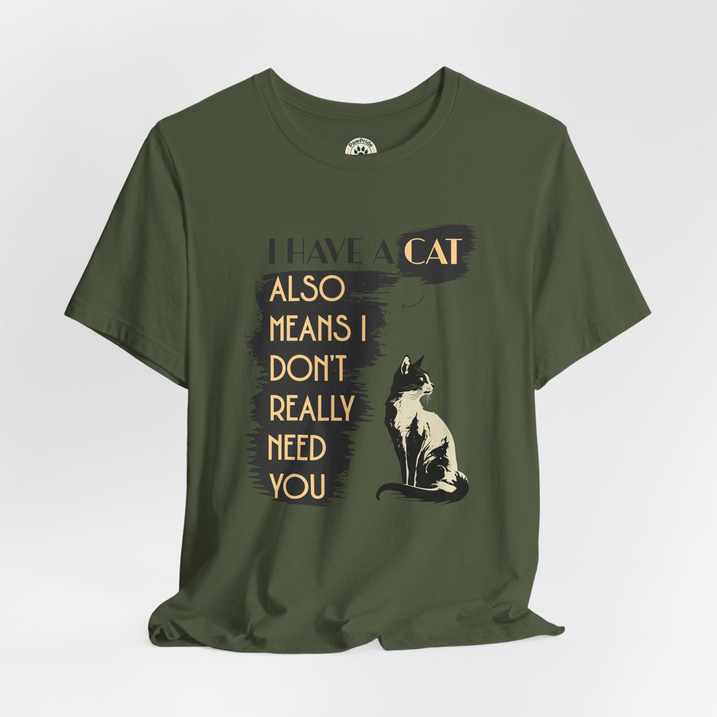 Cat Lover Tee — “I Have a Cat Also Means I Don’t Really Need You” Graphic T‑Shirt