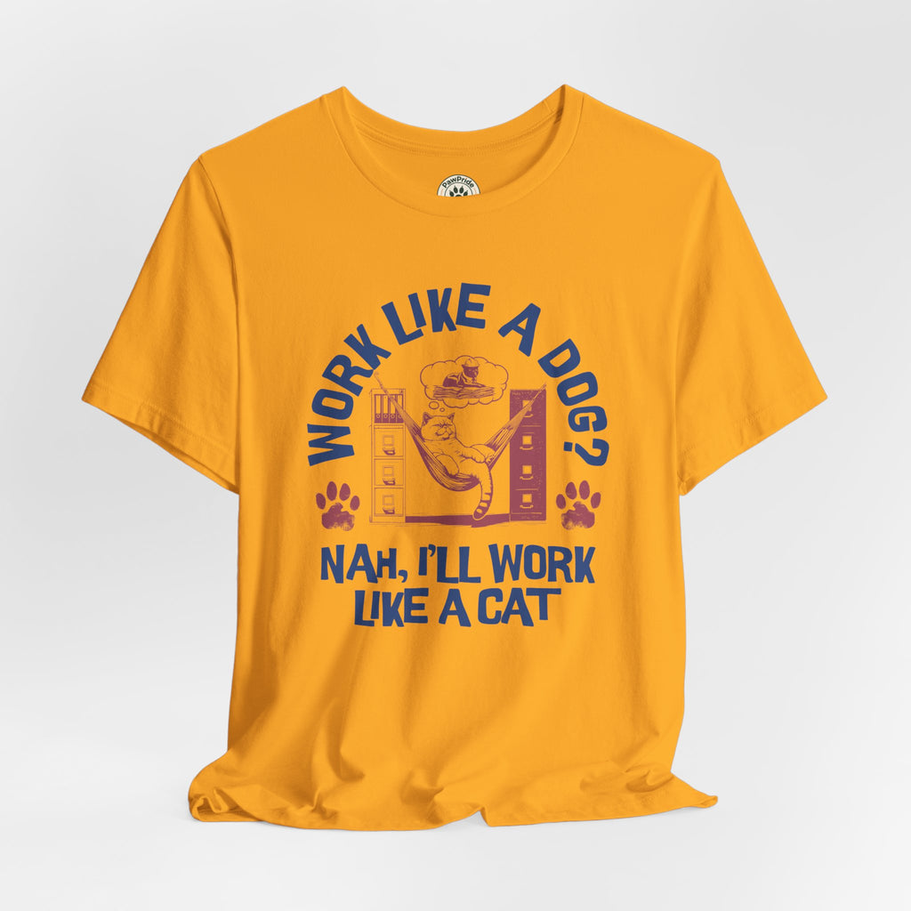 Cat Humor T-Shirt — “Work Like a Dog? Nah, I’ll Work Like a Cat” Graphic Tee
