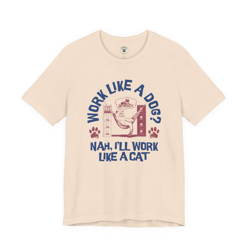 Cat Humor T-Shirt — “Work Like a Dog? Nah, I’ll Work Like a Cat” Graphic Tee