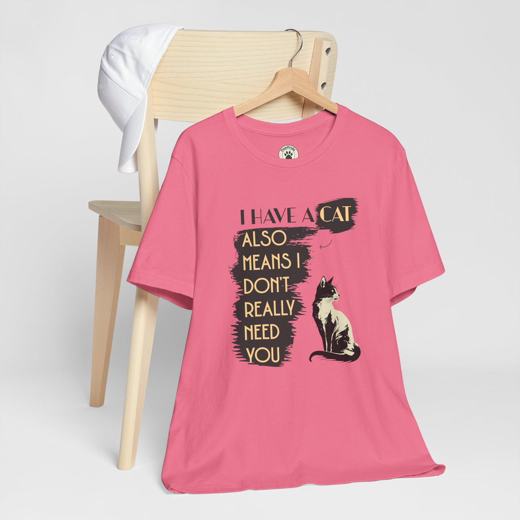 Cat Lover Tee — “I Have a Cat Also Means I Don’t Really Need You” Graphic T‑Shirt