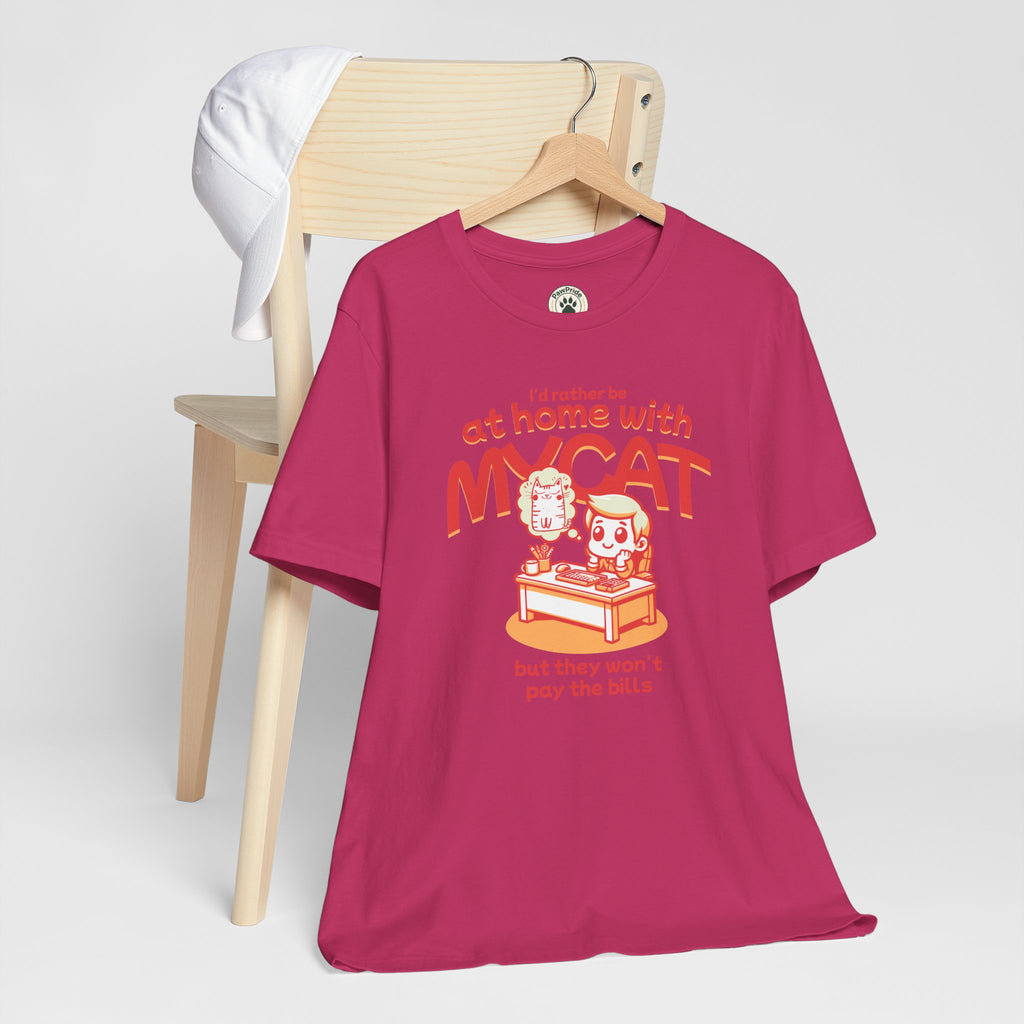 Funny Cat T-Shirt — "I'd Rather Be at Home with My Cat (But They Won't Pay the Bills)"